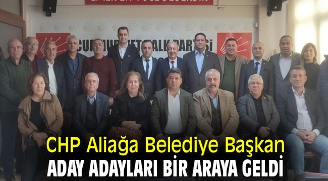 CHP Aliağa Belediye Başkan Aday Adayları bir araya geldi